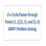 If a Circle Passes through Points 1 2 2 5 and 5 4 GMAT Problem Solving